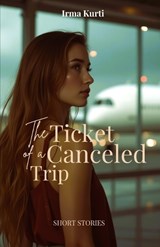 The Ticket of a Canceled Trip - Irma Kurti - 9786214955589