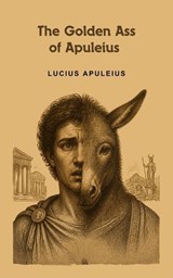The Golden Ass of Apuleius - Lucius Apuleius - 9786215093440