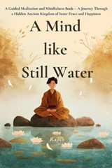 A Mind Like Still Water - Rajith Thiyambarawatta - 9786249418363
