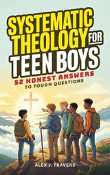 Systematic Theology for Teen Boys - Alex J Travers - 9786264471558