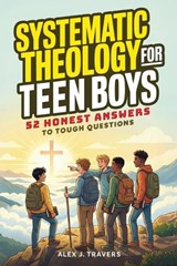 Systematic Theology for Teen Boys - Alex J. Travers - 9786264471565