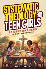 Systematic Theology for Teen Girls - Alex J Travers - 9786264471695
