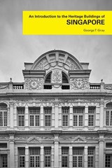 An Introduction to the Heritage Buildings of Singapore - George T. Gray - 9786297646275
