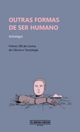 Outras formas de ser humano - Valeria Canelas ; Juan Maisonnave ; Jorge Malpartida Tabuchi ; T. P. Mira-Echeverría ; Daniel Neyra Bustamente ; Gilherme Pavarin ; Edis Henrique Peres ; Daniel Rodas ; Gerardo Vázquez Cepeda ; Emilia Vidal - 9786319010053