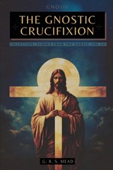 The Gnostic Crucifixion - Mead ; G R S Mead ; Animatarot - 9786319159974