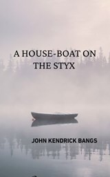 A House-Boat on the Styx - John Kendrick Bangs - 9786507199942