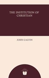 The Institution of Christian Religion - John Calvin - 9786533782118