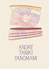 Andre Taniki Yanomami: Image Being - Mateus Nunes ; Adriano Pedrosa - 9786557770900