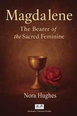 Magdalene - The Bearer of the Sacred Feminine - Nora Hughes - 9786598546199