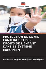 Protection de la Vie Familiale Et Des Droits de l'Enfant Dans Le Système Européen - Francisco Miguel Rodríguez Rodríguez - 9786630001105