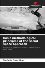Basic methodological principles of the social space approach - Stefanie Ebner-Hopf - 9786630013443