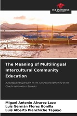 The Meaning of Multilingual Intercultural Community Education - Miguel Antonio Alvarez Lazo ; Luis Germán Flores Bonilla ; Luis Alberto Pianchiche Tapuyo - 9786630013597
