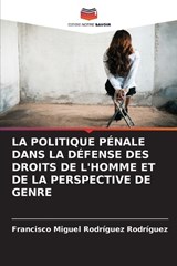 La Politique Pénale Dans La Défense Des Droits de l'Homme Et de la Perspective de Genre - Francisco Miguel Rodríguez Rodríguez - 9786630072662