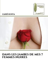Dans Les Jambes de Mes 7 Femmes Noires - Cahié Kunta - 9786630082265