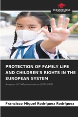 Protection of Family Life and Children's Rights in the European System - Francisco Miguel Rodríguez Rodríguez - 9786630098372
