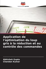 Application de l'optimisation du loup gris à la réduction et au contrôle des commandes - Abhishek Gupta ; Chandan Kumar - 9786630194906
