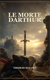 Le Morte Darthur - Thomas Malory - 9786815118567