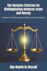 The Decisive Criterion for Distinguishing between Islam and Heresy - Abu Hamid Al-Ghazali - 9787576252842