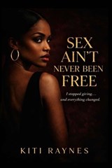 Sex Ain't Never Been Free - Kiti Raynes - 9787671314742