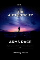 The Authenticity Arms Race, Why Being Yourself Is Now the Ultimate Competitive Edge - Emmanuel Joseph - 9787713325699