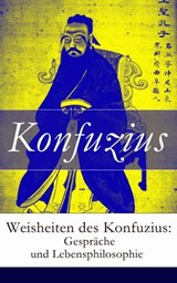 Weisheiten des Konfuzius: Gespräche und Lebensphilosophie - Konfuzius - 9788026814818
