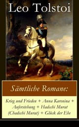 Sämtliche Romane: Krieg und Frieden + Anna Karenina + Auferstehung + Hadschi Murat (Chadschi Murat) + Glück der Ehe - Leo Tolstoi - 9788026822882
