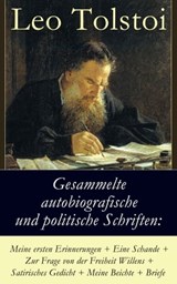 Gesammelte autobiografische und politische Schriften: Meine ersten Erinnerungen + Eine Schande + Zur Frage von der Freiheit des Willens + Satirisches Gedicht + Meine Beichte + Briefe - Leo Tolstoi - 9788026822905