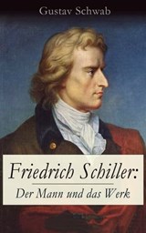 Friedrich Schiller: Der Mann und das Werk - Gustav Schwab - 9788026827603