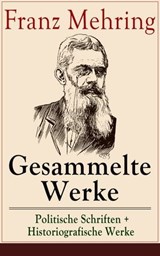Gesammelte Werke: Politische Schriften + Historiografische Werke - Franz Mehring - 9788026830184