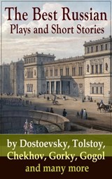 The Best Russian Plays and Short Stories by Dostoevsky, Tolstoy, Chekhov, Gorky, Gogol and many more - Anton Chekhov ; A.S. Pushkin ; N.V. Gogol ; I.S. Turgenev ; F.M. Dostoyevsky ; L.N. Tolstoy ; M.Y. Saltykov ; V.G. Korolenko ; V.N. Garshin ; F.K. Sologub ; I.N. Potapenko ; S.T. Semyonov ; Maxim Gorky ; L.N. Andreyev ; M.P. Artzybashev ; A.I. Kuprin ; Wi - 9788026838432