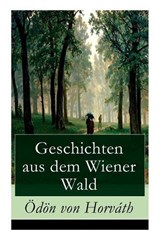 Geschichten Aus Dem Wiener Wald (Vollständige Ausgabe) - HORVATH,  Odon Von - 9788026856191