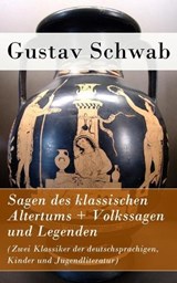 Sagen Des Klassischen Altertums + Volkssagen Und Legenden (Zwei Klassiker Der Deutschsprachigen, Kinder Und Jugendliteratur) - SCHWAB,  Gustav - 9788026858911