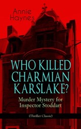 WHO KILLED CHARMIAN KARSLAKE? – Murder Mystery for Inspector Stoddart (Thriller Classic) - Annie Haynes - 9788026866459