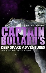 Captain Bullard's Deep Space Adventures - 9 Books in One Volume (Golden Age Sci-Fi Saga) - Malcolm Jameson - 9788026875819