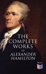 The Complete Works of Alexander Hamilton - Alexander Hamilton ; Allan McLane Hamilton - 9788026893752