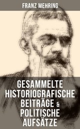 Gesammelte historiografische Beiträge & politische Aufsätze von Franz Mehring - Franz Mehring ; Julia Pfeiffer - 9788027207824