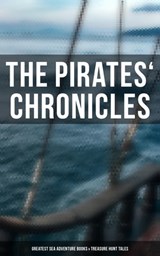 The Pirates' Chronicles: Greatest Sea Adventure Books & Treasure Hunt Tales - Captain Charles Johnson ; Howard Pyle ; Ralph D. Paine ; Charles Ellms ; Currey E. Hamilton ; John Esquemeling ; J. D. Jerrold Kelley ; Stanley Lane-Poole ; Daniel Defoe ; Robert Louis Stevenson ; Walter Scott ; Richard Le Gallienne ; Edgar Allan Poe ; Ja - 9788027219575
