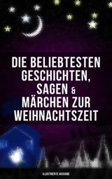 Die beliebtesten Geschichten, Sagen & Märchen zur Weihnachtszeit (Illustrierte Ausgabe) - Luise Büchner ; Charles Dickens ; Adalbert Stifter ; Goethe ; Oscar Wilde ; Selma Lagerlöf ; Theodor Storm ; Peter Rosegger ; Hans Christian Andersen ; E. T. A. Hoffmann ; O. Henry ; Ludwig Thoma ; Manfred Kyber ; Heinrich Seidel ; Brüder Grimm ; Hermann  - 9788027223077