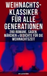 Weihnachts-Klassiker für alle Generationen: 280 Romane, Sagen, Märchen & Gedichte - Charles Dickens ; Karl May ; Johanna Spyri ; Selma Lagerlöf ; Heinrich Heine ; Agnes Sapper ; Theodor Fontane ; Oscar Wilde ; Hans Christian Andersen ; Frances Hodgson Burnett ; Brüder Grimm ; Martin Luther ; Theodor Storm ; Peter Rosegger ; E. T. A. Hoff - 9788027223305