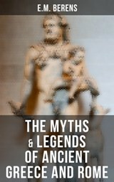The Myths & Legends of Ancient Greece and Rome - E.M. Berens - 9788027233434
