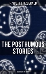 The Posthumous Stories of Fitzgerald: 13 Stories in One Edition - F. Scott Fitzgerald ; Devin Shields - 9788027236398
