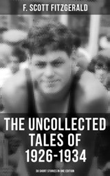 THE UNCOLLECTED TALES OF 1926-1934 (38 Short Stories in One Edition) - F. Scott Fitzgerald ; Devin Shields - 9788027236404
