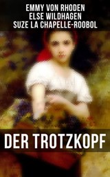 Der Trotzkopf - Emmy von Rhoden ; Else Wildhagen ; Suze La Chapelle-Roobol - 9788027238019