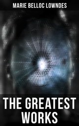 The Greatest Works of Marie Belloc Lowndes - Marie Belloc Lowndes ; Spencer McKay - 9788027243471