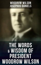 The Words & Wisdom of President Woodrow Wilson - Woodrow Wilson ; Josephus Daniels ; Easton Price - 9788027244089