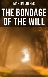 THE BONDAGE OF THE WILL - Martin Luther ; Declan Murphy - 9788027245611