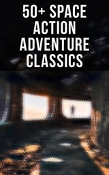 50+ Space Action Adventure Classics - H. G. Wells ; Stanley G. Weinbaum ; Jules Verne ; Otis Adelbert Kline ; Edgar Wallace ; Percy Greg ; David Lindsay ; Edward Everett Hale ; Malcolm Jameson - 9788027248278