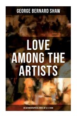 Love Among the Artists (An Autobiographical Novel of G. B. Shaw) - George Bernard Shaw - 9788027274642