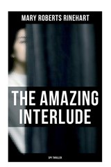 The Amazing Interlude (Spy Thriller) - Mary Roberts Rinehart - 9788027277704