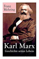 Karl Marx - Geschichte seines Lebens - Franz Mehring - 9788027316304
